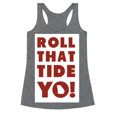 Roll That Tide Yo! Racerback Tank Top