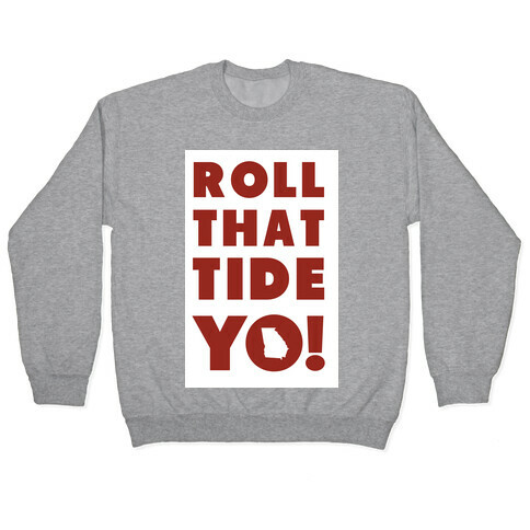 Roll That Tide Yo! Pullover