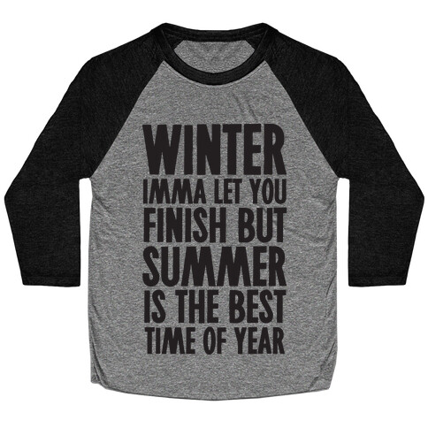 Winter Imma Let You Finish But Summer Is The Best Time Of Year Baseball Tee