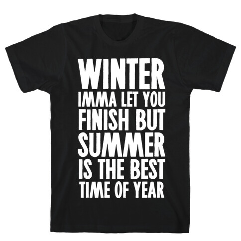 Winter Imma Let You Finish But Summer Is The Best Time Of Year T-Shirt