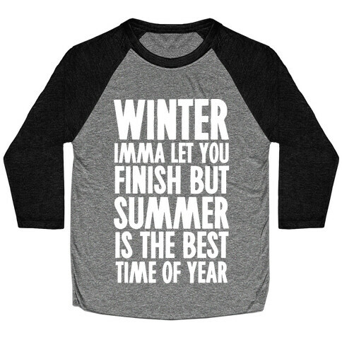 Winter Imma Let You Finish But Summer Is The Best Time Of Year Baseball Tee