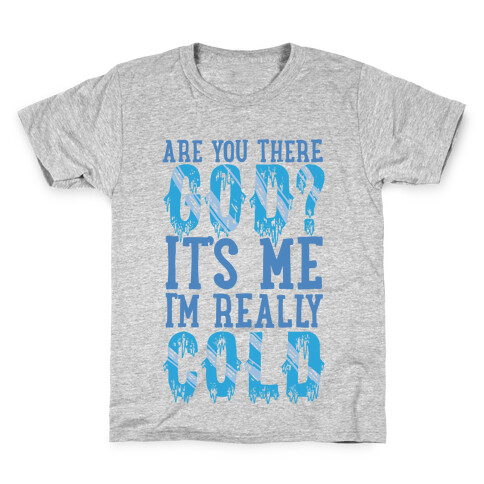 Are You There God? It's Me I'm Really Cold Kids T-Shirt