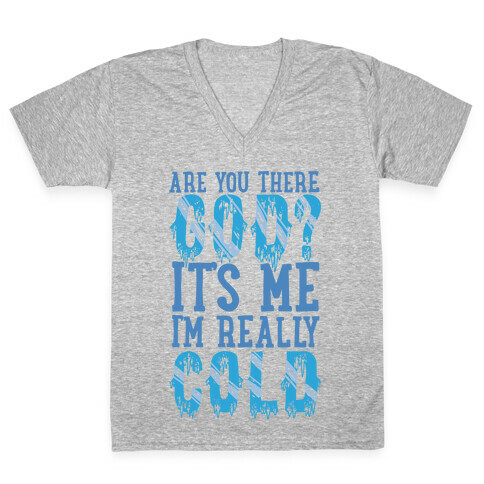 Are You There God? It's Me I'm Really Cold V-Neck Tee Shirt