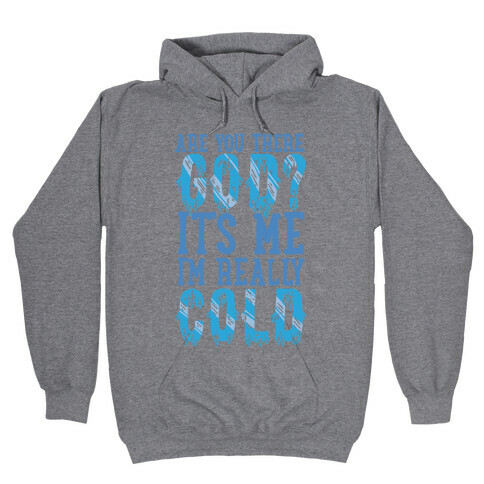Are You There God? It's Me I'm Really Cold Hooded Sweatshirt