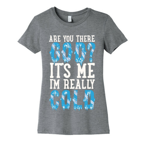 Are You There God? It's Me I'm Really Cold Womens T-Shirt