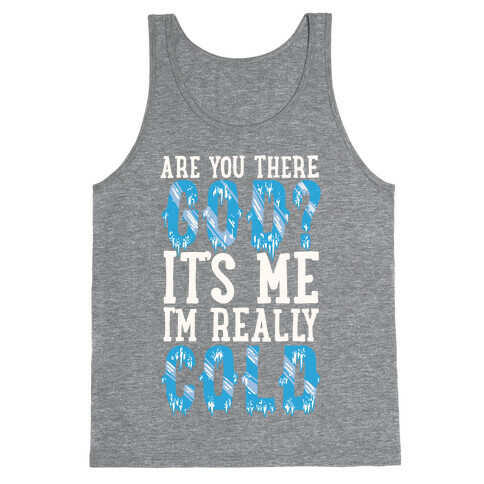 Are You There God? It's Me I'm Really Cold Tank Top