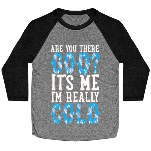 Are You There God? It's Me I'm Really Cold Baseball Tee