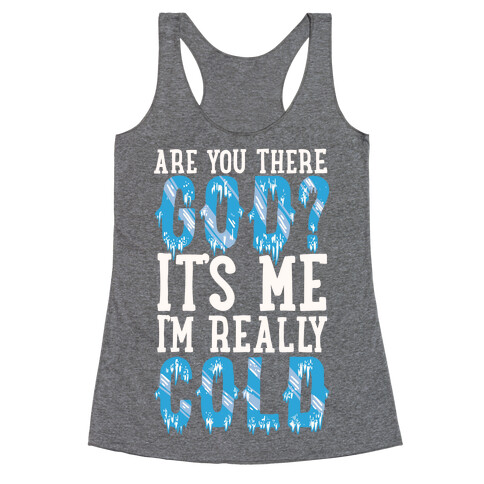 Are You There God? It's Me I'm Really Cold Racerback Tank Top