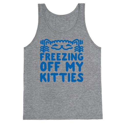 Freezing Off My Kitties Tank Top