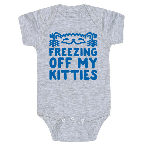 Freezing Off My Kitties Baby One-Piece