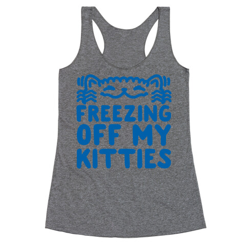 Freezing Off My Kitties Racerback Tank Top