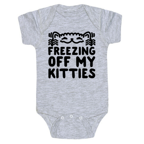 Freezing Off My Kitties Baby One-Piece