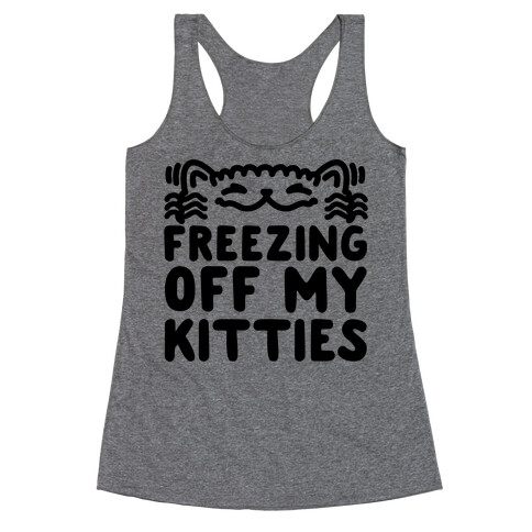 Freezing Off My Kitties Racerback Tank Top