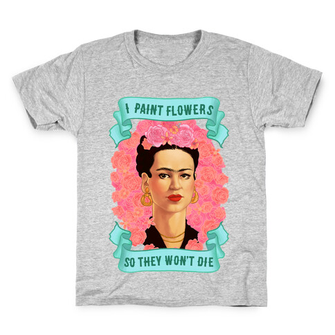 Frida Khalo (I Paint Flowers So They Won't Die) Kids T-Shirt