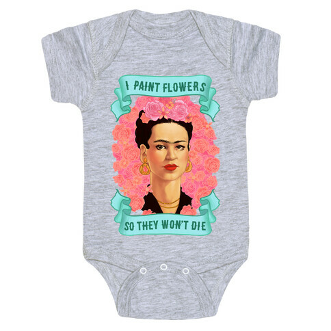 Frida Khalo (I Paint Flowers So They Won't Die) Baby One-Piece