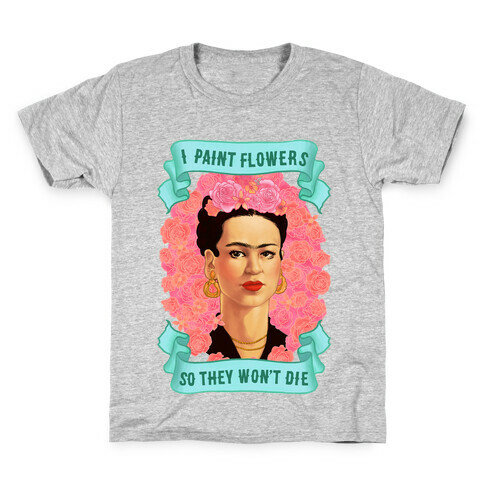 Frida Kahlo (I Paint Flowers So They Won't Die) Kids T-Shirt