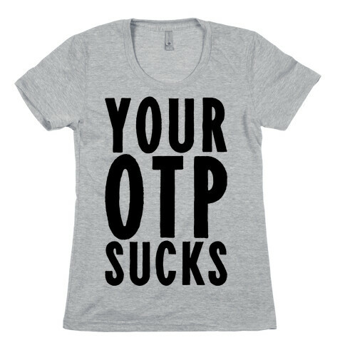 Your OTP Sucks Womens T-Shirt
