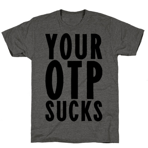 Your OTP Sucks T-Shirt