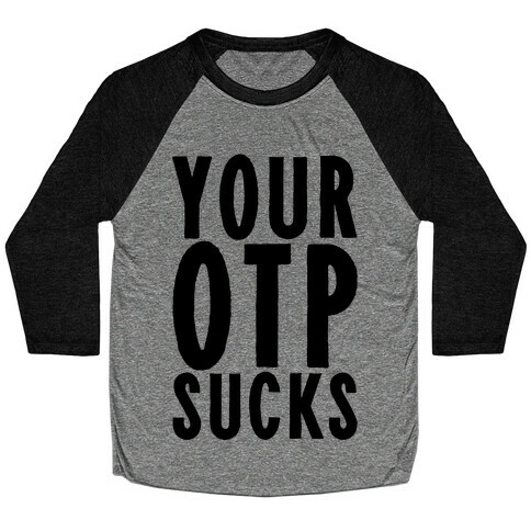 Your OTP Sucks Baseball Tee