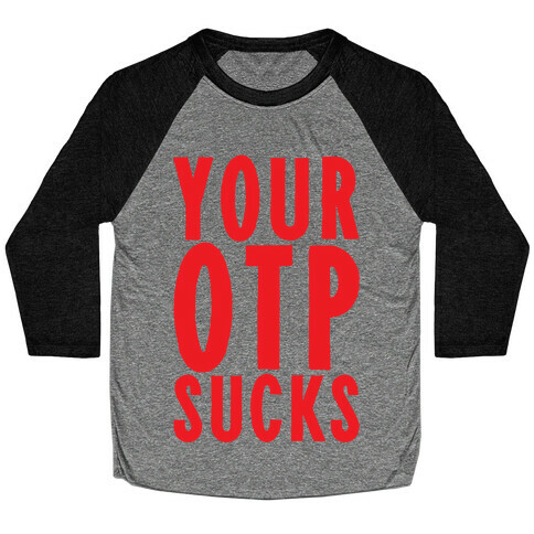 Your OTP Sucks Baseball Tee