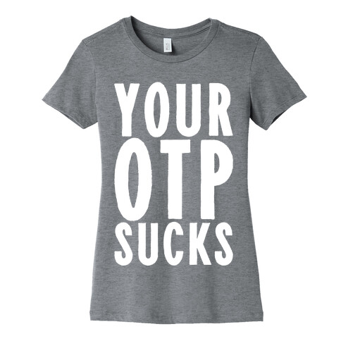 Your OTP Sucks Womens T-Shirt