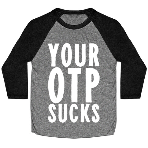 Your OTP Sucks Baseball Tee
