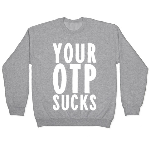 Your OTP Sucks Pullover