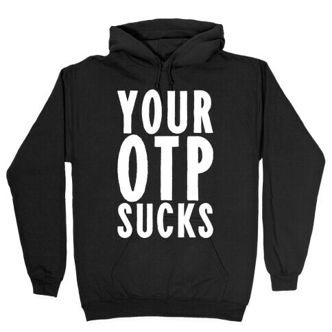 Your OTP Sucks Hooded Sweatshirt