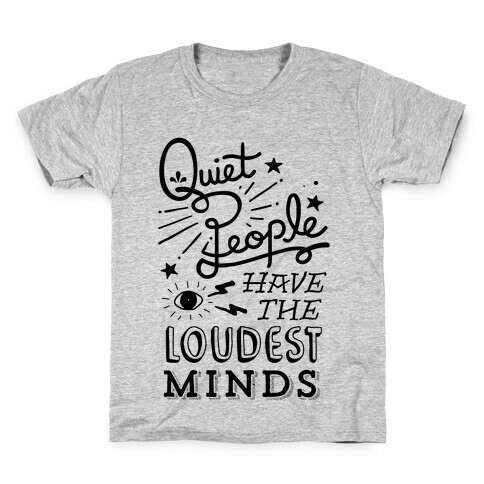 Quiet People Have The Loudest Minds Kids T-Shirt