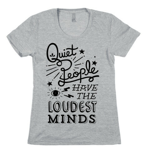 Quiet People Have The Loudest Minds Womens T-Shirt