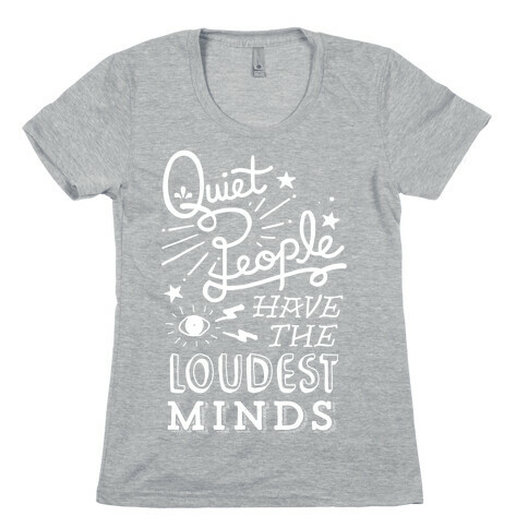 Quiet People Have The Loudest Minds Womens T-Shirt