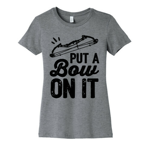 Put A Bow On It Womens T-Shirt