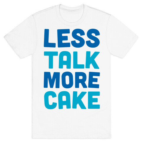 Less Talk More Cake T-Shirt