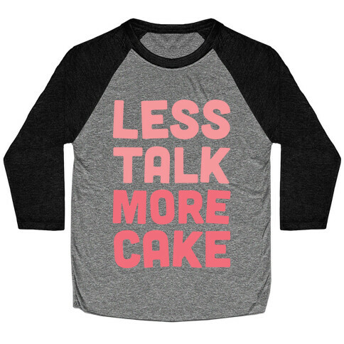 Less Talk More Cake Baseball Tee