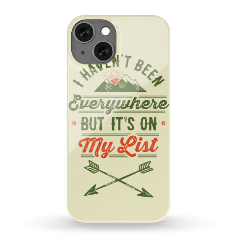 I Haven't Been Everywhere But It's On My List Phone Case