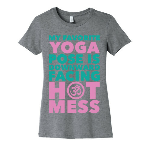 Downward Facing Hot Mess Womens T-Shirt