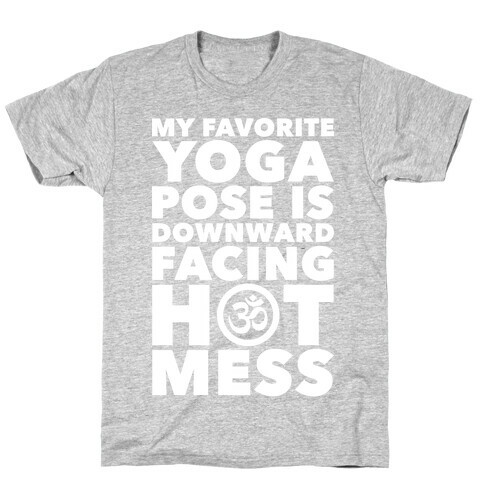 Downward Facing Hot Mess T-Shirt