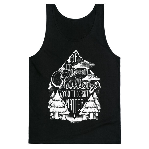 If It Doesn't Challenge You It Doesn't Matter Tank Top