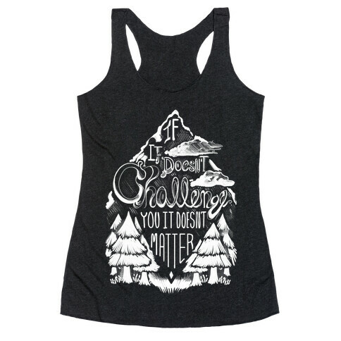 If It Doesn't Challenge You It Doesn't Matter Racerback Tank Top