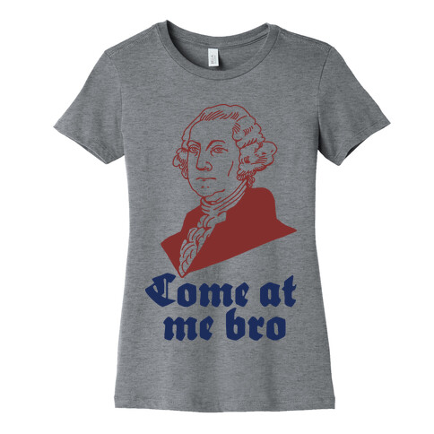 Come at Me Bro George Washington Womens T-Shirt