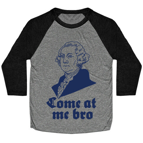 Come at Me Bro George Washington Baseball Tee