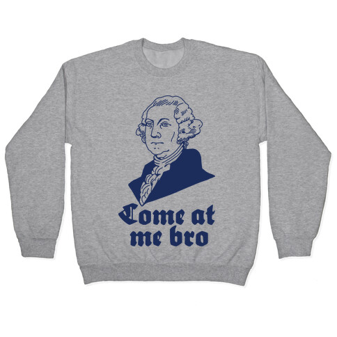 Come at Me Bro George Washington Pullover