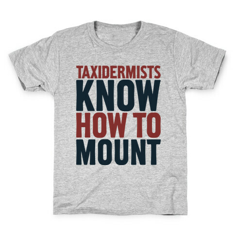 Taxidermists Know How to Mount Kids T-Shirt