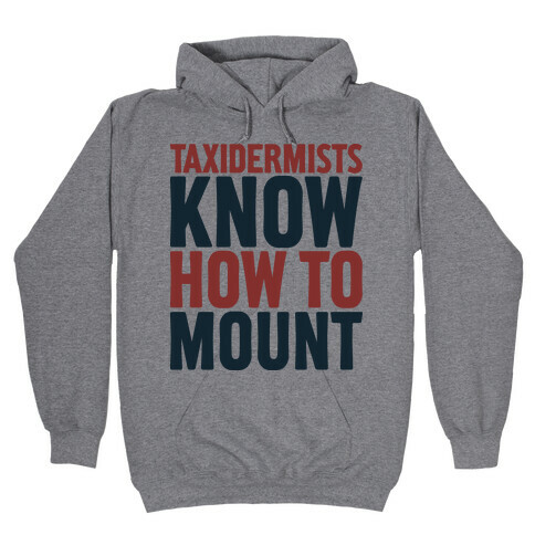 Taxidermists Know How to Mount Hooded Sweatshirt