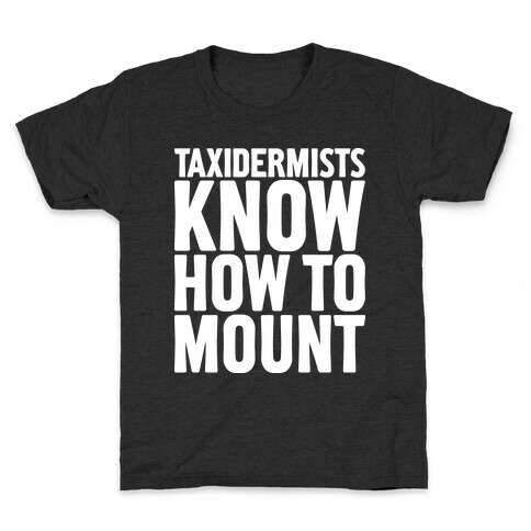 Taxidermists Know How to Mount Kids T-Shirt