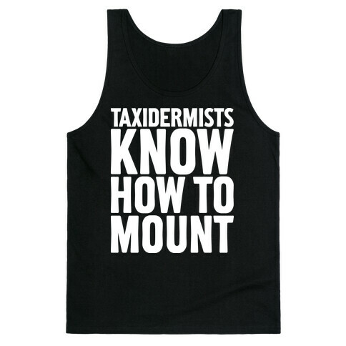 Taxidermists Know How to Mount Tank Top