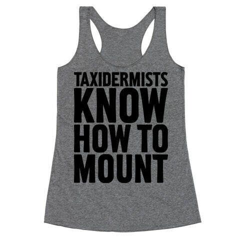 Taxidermists Know How to Mount Racerback Tank Top