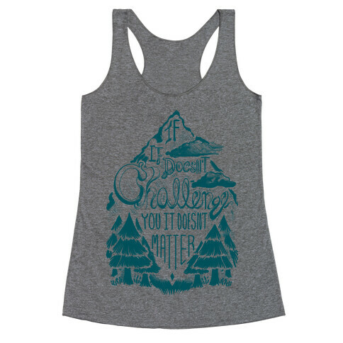 If It Doesn't Challenge You It Doesn't Matter Racerback Tank Top