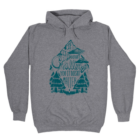 If It Doesn't Challenge You It Doesn't Matter Hooded Sweatshirt