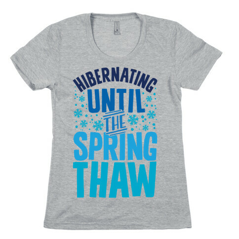 Hibernating Until The Spring Thaw Womens T-Shirt
